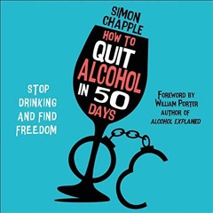 [View] [EBOOK EPUB KINDLE PDF] How to Quit Alcohol in 50 Days: Stop Drinking and Find