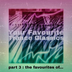 Your Favourite Trance Classics - Part Three