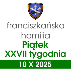 Homilia: piątek XXVII tygodnia - 10 X 2025 (o. Mateusz Stachowski)