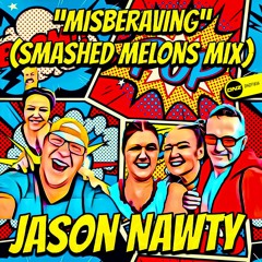 Jason Nawty - Misberaving Smashed Melons Mix