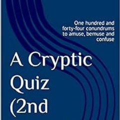 Get EBOOK ✅ A Cryptic Quiz (2nd edition): One hundred and forty-four conundrums to am