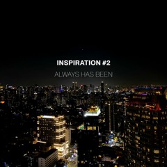 Inspiration #2 / Always has been