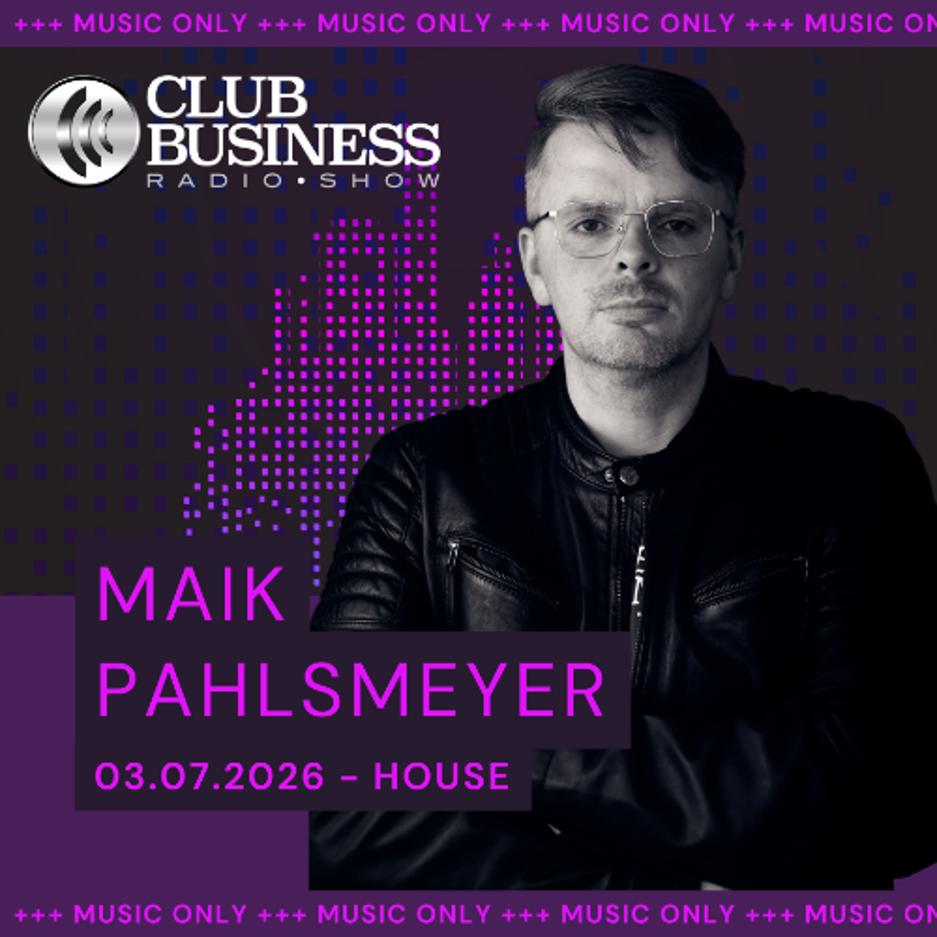 +++music only+++ 27/26 House by Maik Pahlsmeyer live @ Club Business Radio Show 03.07.2026 episode artwork