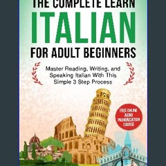 [Ebook] ⚡ The Complete Learn Italian For Adult Beginners Book (3 In 1): Master Reading, Writing, a