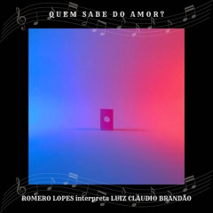 Quem Sabe do Amor?: Romero Lopes Interpreta Luiz Cláudio Brandão