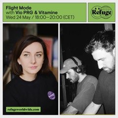 Flight Mode: Vio PRG & Vitamine @ Refuge Worldwide May 2023