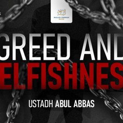 Greed and Selfishness | Evil Sins & Bad Traits | Ustadh Abul Abbaas