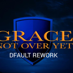 DFAULT REWORK [ GRACE  NOT OVER YET ]