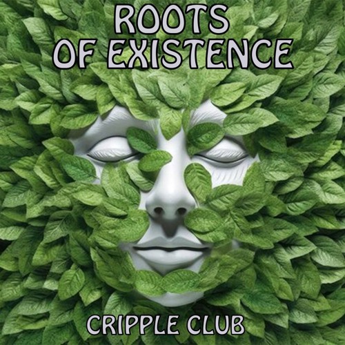 ROOTS OF EXISTENCE - CRIPPLE CLUB