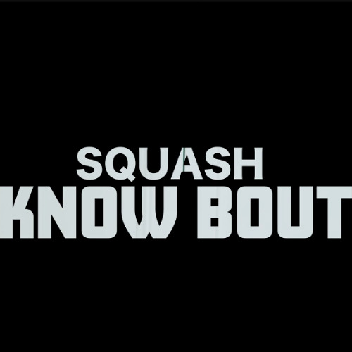 Squash - Know Bout Dat