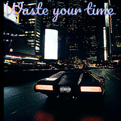 Waste your time (80s vibe)