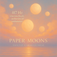 Paper Moons 417Hz (Rimozione blocchi facilitazione del cambiamento)