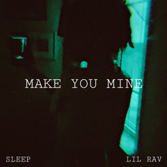 Make You Mine Feat Lil Rav