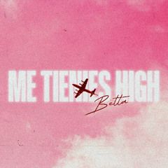 Betta - Me Tienes High