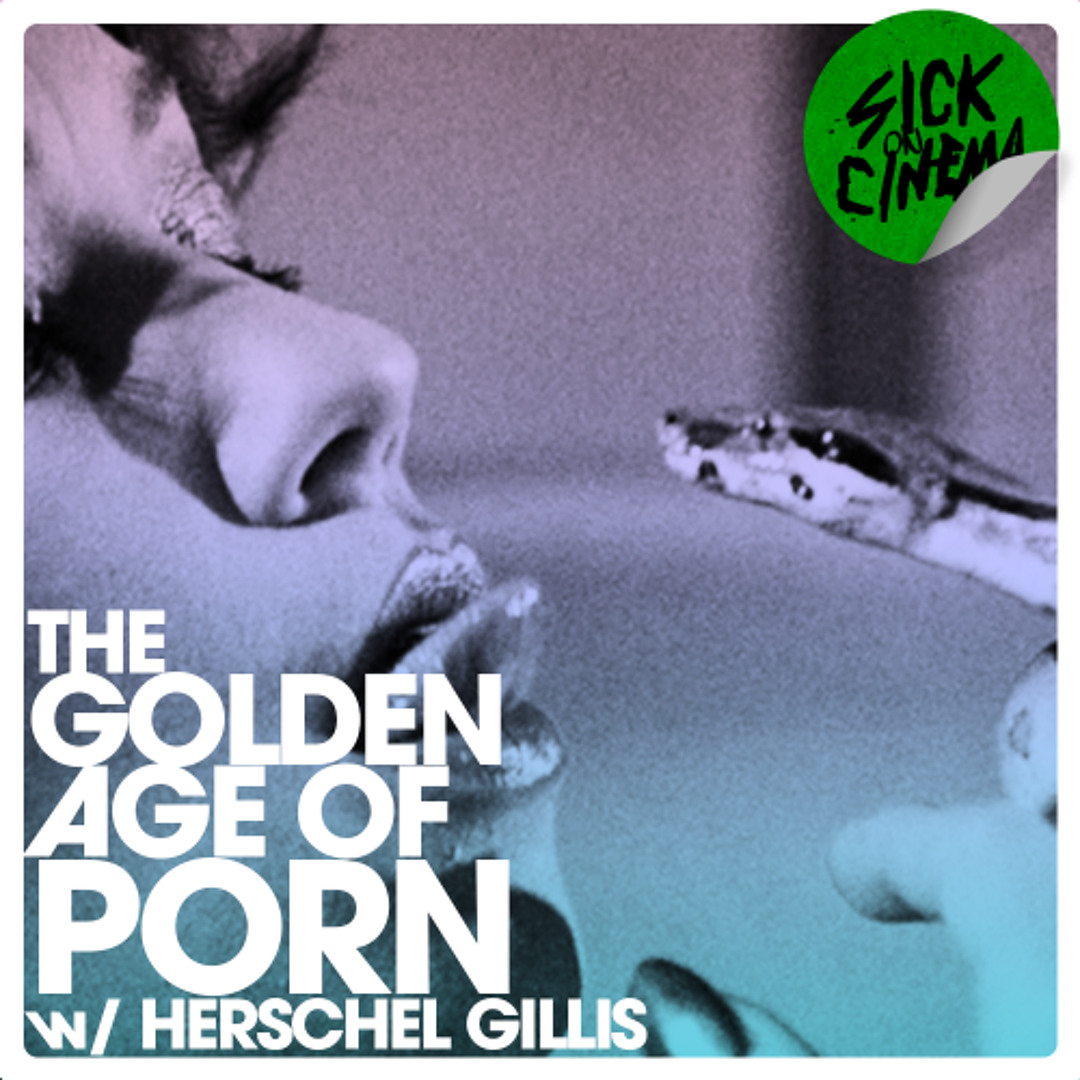 Stream episode The Golden Age of Porn with Herschel Gillis by Sick on  Cinema podcast | Listen online for free on SoundCloud