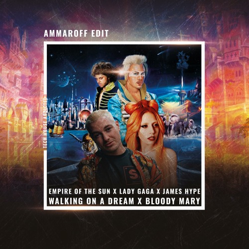 Empire Of The Sun x Lady Gaga x James Hype - Walking On A Dream x Bloody Mary (Ammaroff Edit)