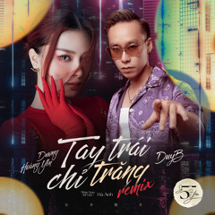 TAY TRÁI CHỈ TRĂNG (DUYB REMIX)- DƯƠNG HOÀNG YẾN