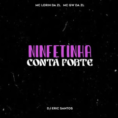 MCS LORIN DA ZL - GW DA ZL- NINFETINHA CONTA FORTE - DJ ERICK SANTOS