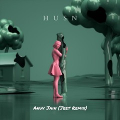 Anuv Jain - Husn (Jeet Remix)