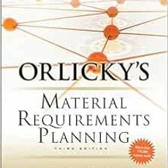 [GET] EBOOK EPUB KINDLE PDF Orlicky's Material Requirements Planning, Third Edition b