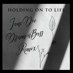 HOLDING ON TO LIFE Exclusive Jane Doe DnB Remix Free D/L