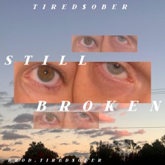 STILL BROKEN | PROD.TIRED$OBER
