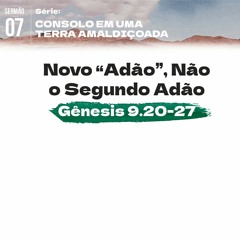 7. Novo “Adão”, Não o Segundo Adão (Gênesis 9.20-27) - Pr. Geimar de Lima