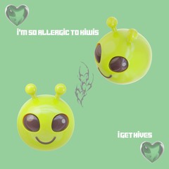 i'm so allergic to kiwis, i get hives