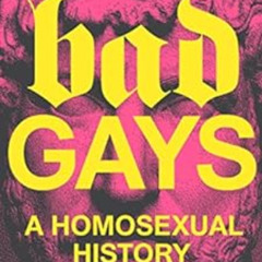 free EBOOK 🖍️ Bad Gays: A Homosexual History by Huw Lemmey,Ben Miller KINDLE PDF EBO