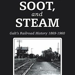 View EPUB 📌 Smoke, Soot, and Steam: Galt’s Railroad History 1869-1960 by  Michael L.