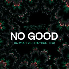 The Prodigy - No Good (Dj Wout vs Leroy Bootleg)