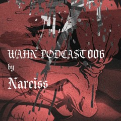 WAHN PODCAST 006 - Narciss