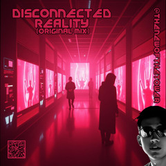 Disconnected Reality (Original Mix)