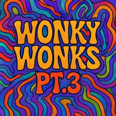 Wonky Wonks Pt.3
