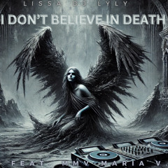 I DON’T BELIEVE IN DEATH