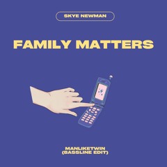 Skye Newman - Family Matters (ManLikeTwin Bassline Edit)