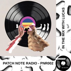 PNR002 - PATCH NOTE RADIO - IN THE MIX WITH LUCAS