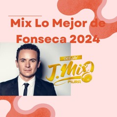 Mix Lo Mejor De Fonseca 2024 - Dj J Mix