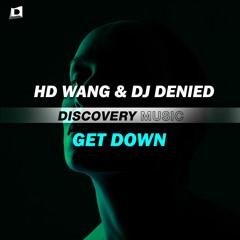 HD Wang & DJ Denied - Get Down (Out Now) [Discovery Music]