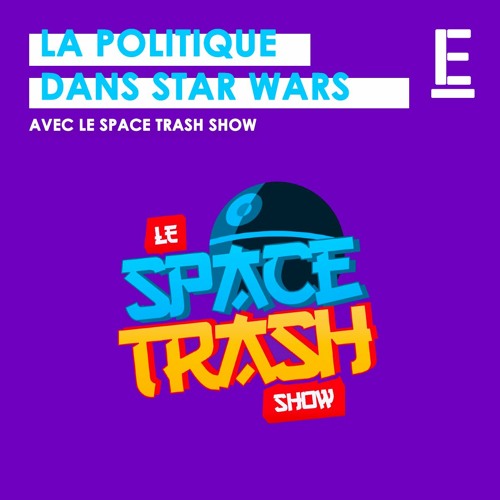 « La politique dans Star Wars » - épisode spécial avec Le Space Trash Show