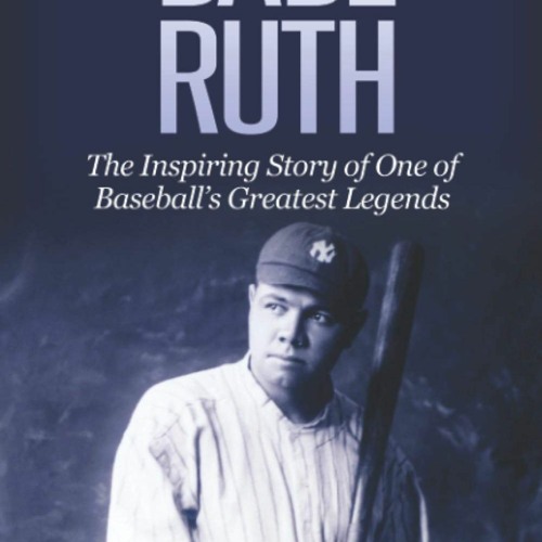 BABE RUTH: CONSTRUCTING A LEGEND