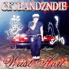 GETBANDZNDIE - WRIST HURT (@F1GHT4IT)