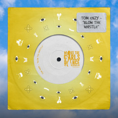 Tom Enzy - Blow The Whistle [Make The Girls Dance Records]