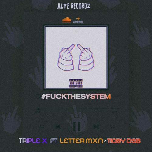 FUCK THE SYSTEM Triple 3 ft Letter Mxn x Tioby Dsb .mp3