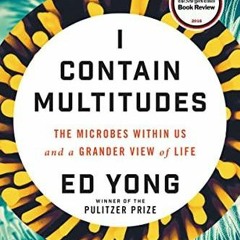 Kindle online PDF I Contain Multitudes The Microbes Within Us and a Grander View of Life for and