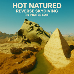 Hot Natured - Reverse Skydiving (Ry Prater Edit)