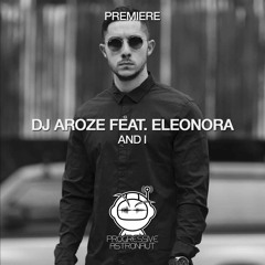 PREMIERE: DJ AroZe - And I Feat. Eleonora (Original Mix) [Lost on You]