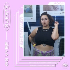 GG VYBE Guests #004 • sherryaeri