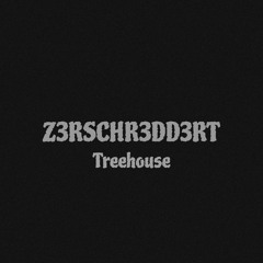 Treehouse - Z3RSCHR3DD3RT