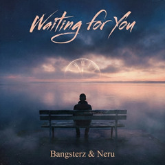 BANGSTERZ & NERU - Waiting for you